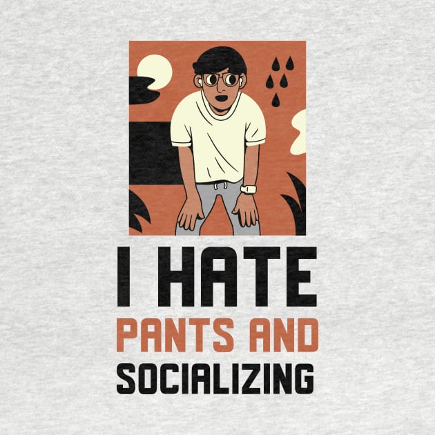 I Hate Pants And Socializing by Jitesh Kundra